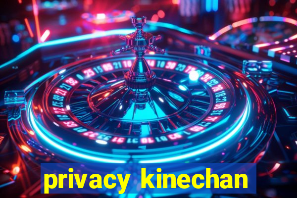 privacy kinechan